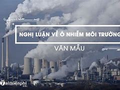 Văn Nghị Luận Về Bảo Vệ Môi Trường Sống