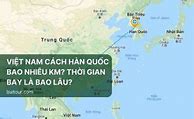 Việt Nam Và Hàn Quốc Cách Nhau Bao Nhiêu Km